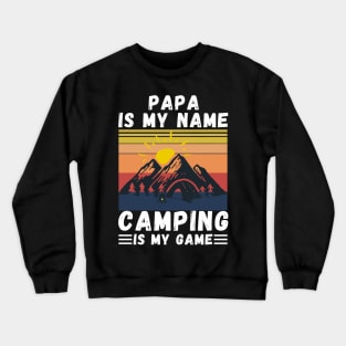 Papa Is My Name Camping Is My Game, Grandpa Camping lover Gift Crewneck Sweatshirt